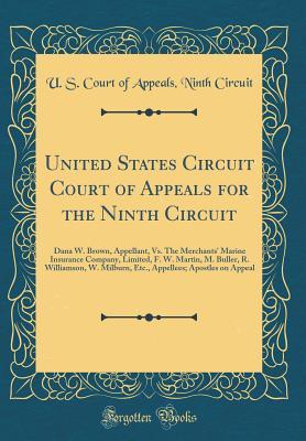 Read Online United States Circuit Court of Appeals for the Ninth Circuit: Dana W. Brown, Appellant, vs. the Merchants' Marine Insurance Company, Limited, F. W. Martin, M. Buller, R. Williamson, W. Milburn, Etc., Appellees; Apostles on Appeal (Classic Reprint) - U.S. Court of Appeals Ninth Circuit file in ePub
