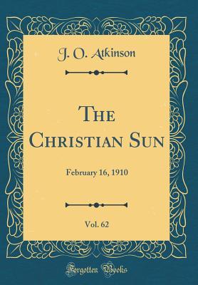 Download The Christian Sun, Vol. 62: February 16, 1910 (Classic Reprint) - J O Atkinson | PDF