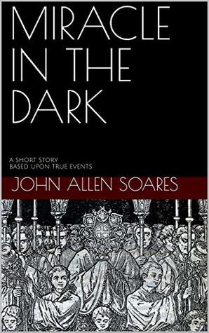 Full Download Miracle in the Dark: A short story. Based upon true events. - John Soares | ePub