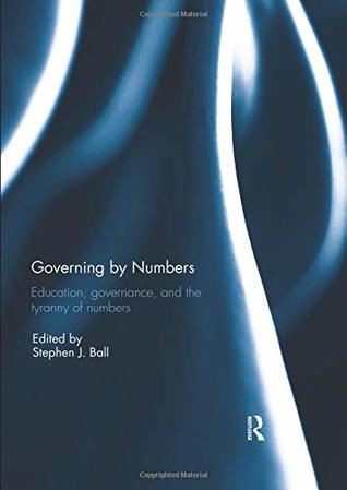 Full Download Governing by Numbers: Education, Governance, and the Tyranny of Numbers - Stephen J. Ball | PDF
