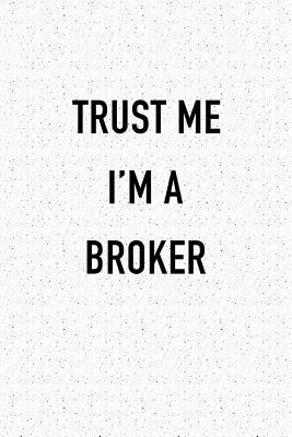 Read Trust Me I'm a Broker: A 6x9 Inch Matte Softcover Journal Notebook with 120 Blank Lined Pages and a Funny Financial Trader Cover Slogan -  | PDF