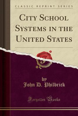 Read Online City School Systems in the United States (Classic Reprint) - John D Philbrick | ePub