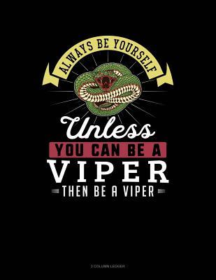 Read Online Always Be Yourself Unless You Can Be a Viper Then Be a Viper: 3 Column Ledger -  file in PDF