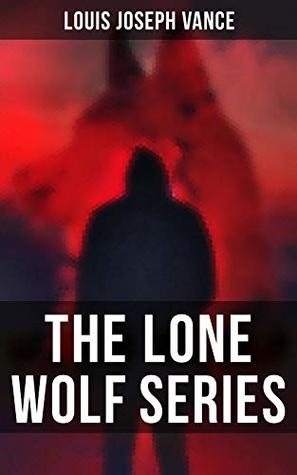 Read The Lone Wolf Series: The Lone Wolf, The False Faces, Alias The Lone Wolf, Red Masquerade & The Lone Wolf Returns - Louis Joseph Vance file in PDF