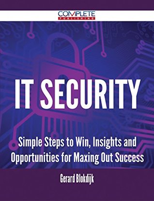 Read IT Security - Simple Steps to Win, Insights and Opportunities for Maxing Out Success - Gerard Blokdijk | ePub