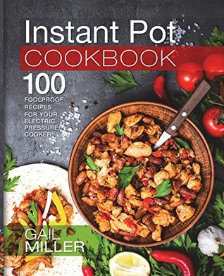 Read Instant Pot Cookbook: 100 Foolproof Recipes for your Electric Pressure Cooker (Mammoth Instant Pot Series) - Gail Miller file in PDF