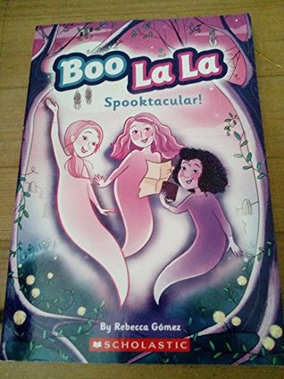 Read Online Boo La La - Spooktacular! - Scholastic - School for Ghost Girls - Rebecca Gomez | ePub