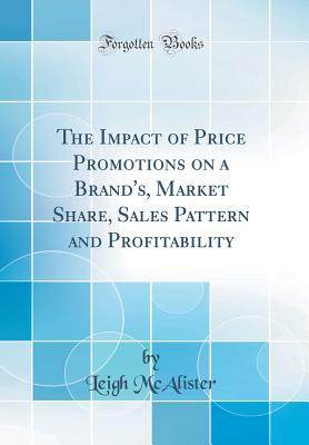 Read The Impact of Price Promotions on a Brand's, Market Share, Sales Pattern and Profitability (Classic Reprint) - Leigh McAlister | ePub
