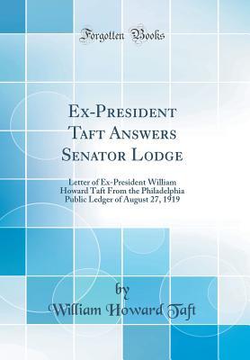 Download Ex-President Taft Answers Senator Lodge: Letter of Ex-President William Howard Taft from the Philadelphia Public Ledger of August 27, 1919 - William Howard Taft file in ePub