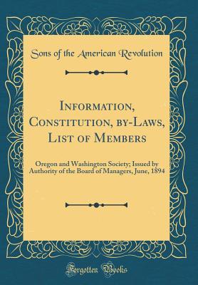Read Information, Constitution, By-Laws, List of Members: Oregon and Washington Society; Issued by Authority of the Board of Managers, June, 1894 (Classic Reprint) - Sons of the American Revolution file in PDF