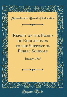 Read Online Report of the Board of Education as to the Support of Public Schools: January, 1915 (Classic Reprint) - Massachusetts Board of Education | PDF