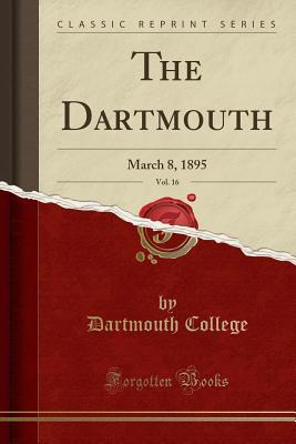 Full Download The Dartmouth, Vol. 16: March 8, 1895 (Classic Reprint) - Dartmouth College | PDF