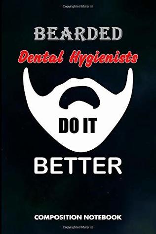 Download Bearded Dental Hygienists Do It Better: Composition Notebook, Birthday Journal for Oral Health Dentists to write on - M. Shafiq file in PDF