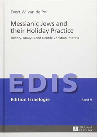 Full Download Messianic Jews and Their Holiday Practice: History, Analysis and Gentile Christian Interest - Evert W Van De Poll file in PDF