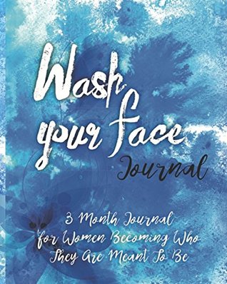 Read Online Wash Your Face Journal: 3 Month Journal For Women Becoming Who They Were Meant To Be - Spirit Life file in PDF
