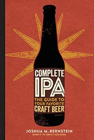 Full Download Complete IPA: The Guide to Your Favorite Craft Beer - Joshua M. Bernstein | ePub