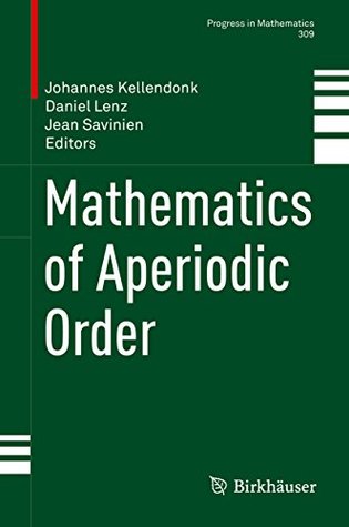 Full Download Mathematics of Aperiodic Order (Progress in Mathematics Book 309) - Johannes Kellendonk | PDF