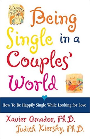Read Online Being Single in a Couple's World: How to Be Happily Single While Looking for Love - Xavier Amador file in ePub