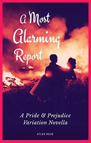 Read A Most Alarming Report: A Pride and Prejudice Variation Novella - Atlee Rose file in PDF