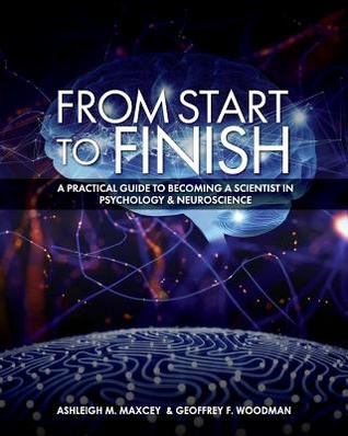 Download From Start to Finish: A Practical Guide to Becoming a Scientist in Psychology and Neuroscience - Geoffrey M Woodman file in PDF