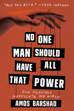 Read No One Man Should Have All That Power: How Rasputins Manipulate the World - Amos Barshad file in PDF