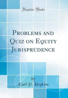 Read Online Problems and Quiz on Equity Jurisprudence (Classic Reprint) - Earl P Hopkins | ePub