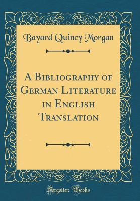Read Online A Bibliography of German Literature in English Translation (Classic Reprint) - Bayard Quincy Morgan file in PDF