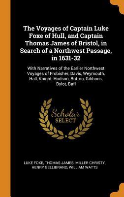 Download The Voyages of Captain Luke Foxe of Hull, and Captain Thomas James of Bristol, in Search of a Northwest Passage, in 1631-32: With Narratives of the Earlier Northwest Voyages of Frobisher, Davis, Weymouth, Hall, Knight, Hudson, Button, Gibbons, Bylot, Bafl - Christy Miller | ePub