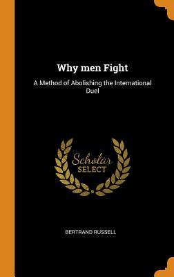 Download Why Men Fight: A Method of Abolishing the International Duel - Bertrand Russell file in PDF