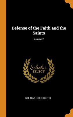 Read Online Defense of the Faith and the Saints; Volume 2 - B.H. Roberts | PDF