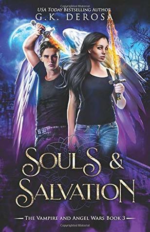 Full Download Souls & Salvation: The Vampire and Angel Wars Book 3 - G.K. DeRosa file in PDF
