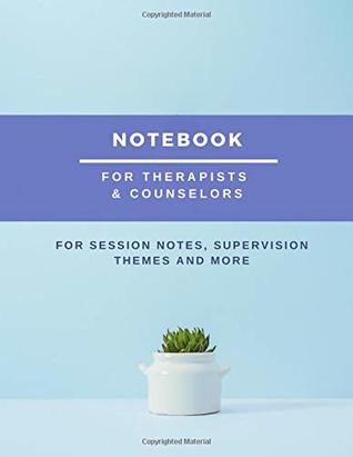 Read Online Notebook For Therapists & Counselors: For Session Notes, Supervision Themes And More -  file in PDF