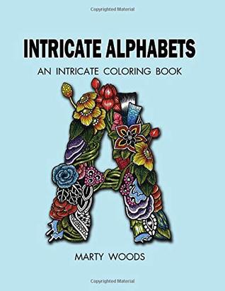Download Intricate Alphabets: An Intricate Coloring Book - Marty Woods | PDF