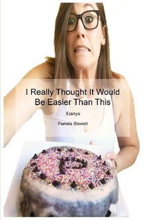 Full Download I Really Thought It Would Be Easier Than This: Essays - Pamela Stewart file in ePub