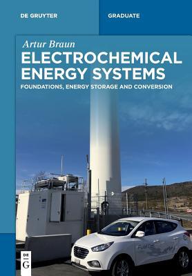 Download Electrochemical Energy Systems: Foundations, Energy Storage and Conversion - Artur Braun file in PDF