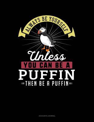 Full Download Always Be Yourself Unless You Can Be a Puffin Then Be a Puffin: Accounts Journal -  | PDF