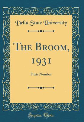 Full Download The Broom, 1931: Dixie Number (Classic Reprint) - Delta State University file in PDF