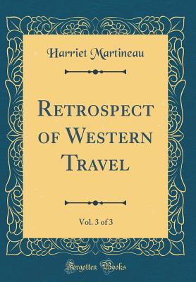 Read Online Retrospect of Western Travel, Vol. 3 of 3 (Classic Reprint) - Harriet Martineau | PDF