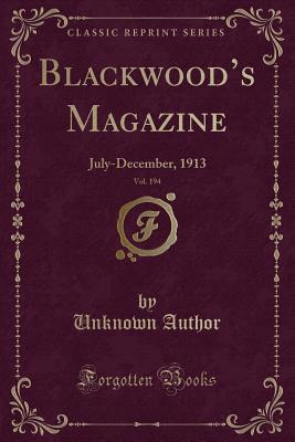 Read Blackwood's Magazine, Vol. 194: July-December, 1913 (Classic Reprint) - Unknown | ePub