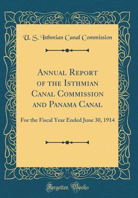 Read Online Annual Report of the Isthmian Canal Commission and Panama Canal: For the Fiscal Year Ended June 30, 1914 (Classic Reprint) - U S Isthmian Canal Commission file in ePub