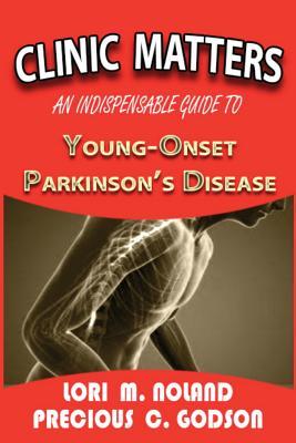 Read Clinic Matters: An Indispensable Guide to Young-Onset Parkinson's Disease - Lori M Noland file in PDF