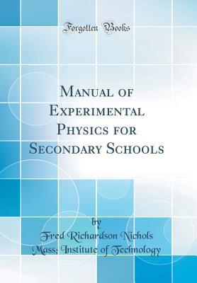 Download Manual of Experimental Physics for Secondary Schools (Classic Reprint) - Fred Richardson Nichols Mass Technology file in PDF