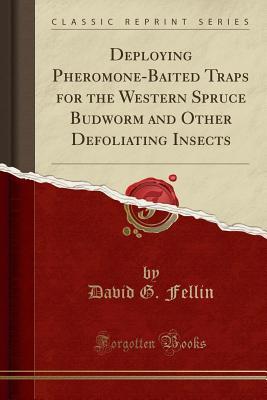 Download Deploying Pheromone-Baited Traps for the Western Spruce Budworm and Other Defoliating Insects (Classic Reprint) - David G Fellin | ePub