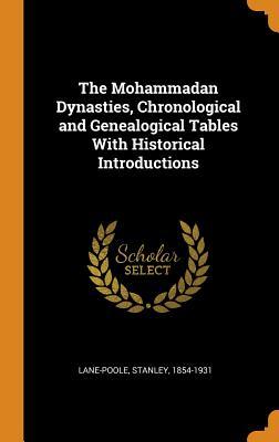 Read Online The Mohammadan Dynasties, Chronological and Genealogical Tables with Historical Introductions - Stanley Lane-Poole | PDF