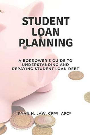 Download Student Loan Planning: A Borrower's Guide to Understanding and Repaying Student Loan Debt - Ryan H Law file in ePub