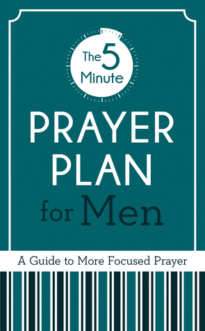 Full Download The 5-Minute Prayer Plan for Men: A Guide to More Focused Prayer - Ed Cyzewski | ePub