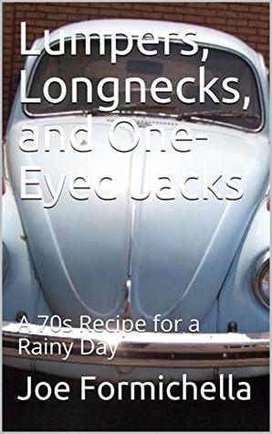 Full Download Lumpers, Longnecks, and One-Eyed Jacks: A 70s Recipe for a Rainy Day - Joe Formichella file in PDF