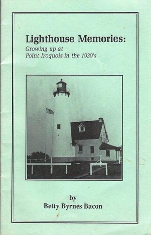 Download Lighthouse Memories: Growing up at Point Iroquois in the 1920's - Betty Byrnes Bacon file in PDF