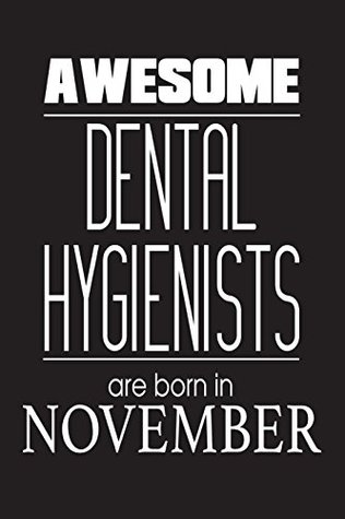 Full Download Awesome Dental Hygienists Are Born In November: Dental Hygienist Appreciation Birthday Gift Journal -  file in ePub