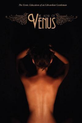 Download The Altar of Venus: The Erotic Education of an Edwardian Gentleman - Anonymous | ePub